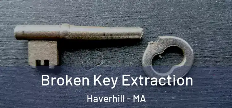 Broken Key Extraction Haverhill - MA