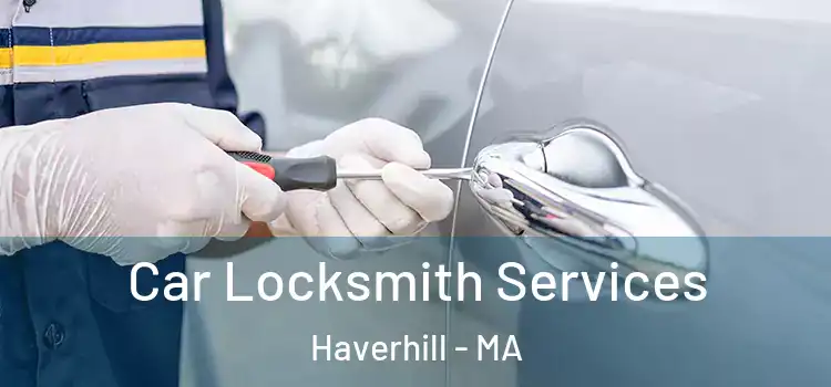 Car Locksmith Services Haverhill - MA