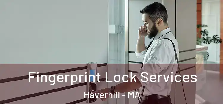 Fingerprint Lock Services Haverhill - MA