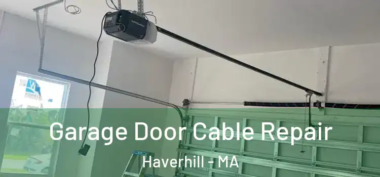  Garage Door Cable Repair Haverhill - MA