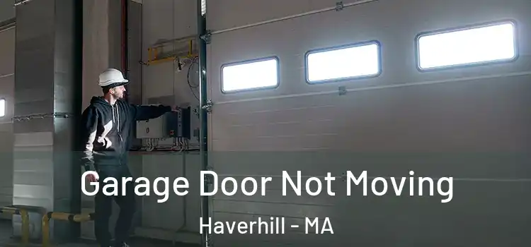  Garage Door Not Moving Haverhill - MA
