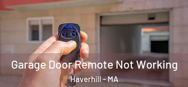  Garage Door Remote Not Working Haverhill - MA