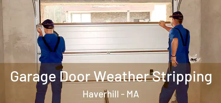  Garage Door Weather Stripping Haverhill - MA