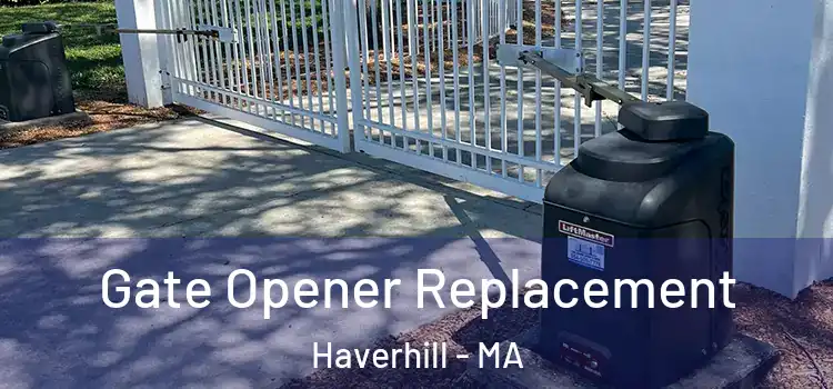 Gate Opener Replacement Haverhill - MA