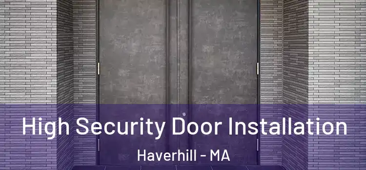 High Security Door Installation Haverhill - MA