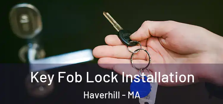 Key Fob Lock Installation Haverhill - MA