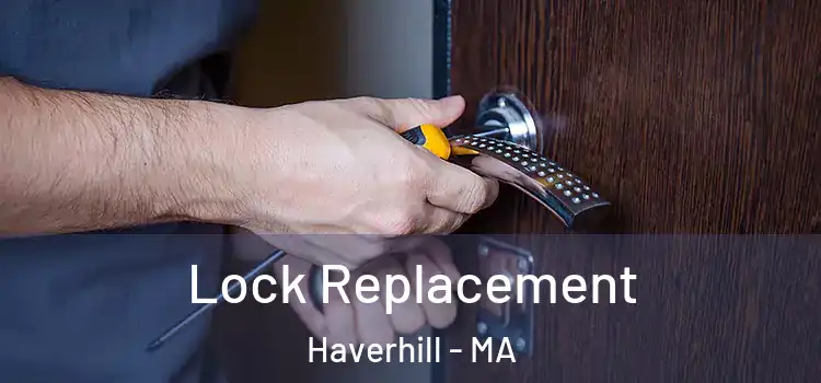  Lock Replacement Haverhill - MA