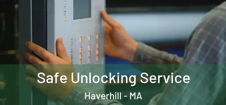 Safe Unlocking Service Haverhill - MA
